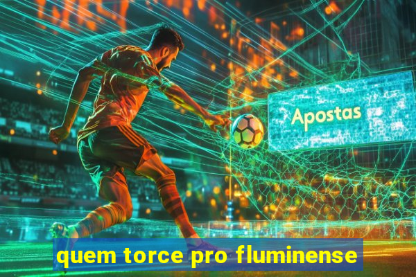 quem torce pro fluminense